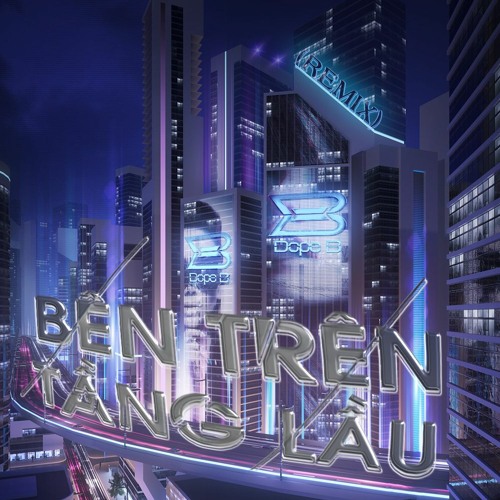 Bên Trên Tầng Lầu - Dope B RMX