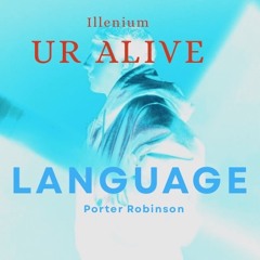 Ur Alive X Language (Illenium vs Porter Robinson) | Malliz Edit