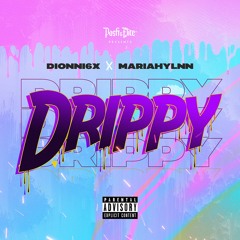 Dionni6x X Mariahlynn- Drippy