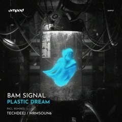 Bam Signal - Plastic Dreams (TechDeeJ Remix) [PREVIEW]