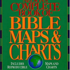 free EPUB 💏 Nelson's Complete Book of Bible Maps & Charts: Old and New Testaments by