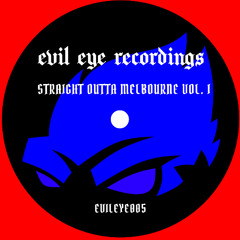 EVILEYE005 - STRAIGHT OUTTA MELBOURNE VOL. I - PROMO MIX