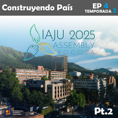 IAJU 2025 | Construyendo País Ep.4 Temp.2 - Parte 2