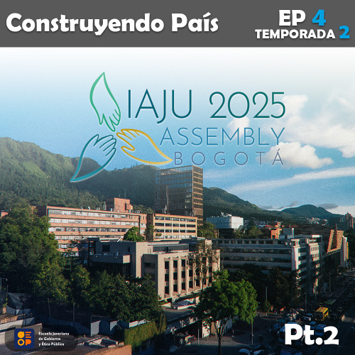 IAJU 2025 | Construyendo País Ep.4 Temp.2 - Parte 2