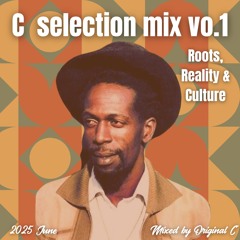 C selection mix vol.1 (REGGAE.CULTURE.ROOTS.MIX) 2025.June.