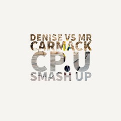 Denise Vs Carmack CP.U Smash Up