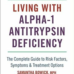free KINDLE 📌 Living with Alpha-1 Antitrypsin Deficiency (A1AD): Complete Guide to R
