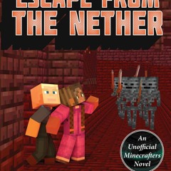 Read  [▶️ PDF ▶️] Escape from the Nether: An Unofficial Minecrafters T