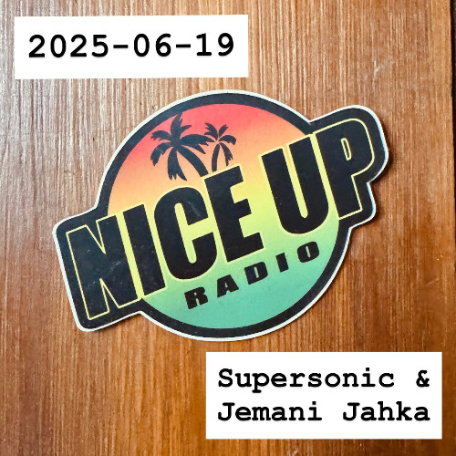 2025-06-19 Nice Up Radio - Supersonic & Jemani Jahka Sound