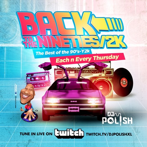 3.25.2021 @DJPOLISH BACK TO THE 90S & Y2K TWITCHLIVE