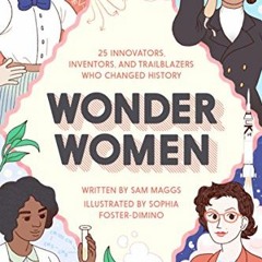 [ACCESS] [PDF EBOOK EPUB KINDLE] Wonder Women: 25 Innovators, Inventors, and Trailblazers Who Change