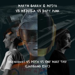 Martin Garrix & Mesto Vs Meduza Vs Daft Punk - Breakaway Vs POYH Vs One More Time (LoudSound Edit)