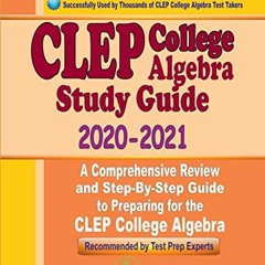 ❤️ Read CLEP College Algebra Study Guide 2020 - 2021: A Comprehensive Review and Step-By-Step Gu