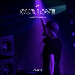 Avicii Kygo Sandro Cavazza - Our Love (Tribute)