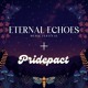 on Eternal Echoes &amp; Pridepact 2025