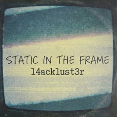 Static in The Frame