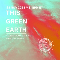 This Green Earth w/ Carl Ritger - 23Nov2023