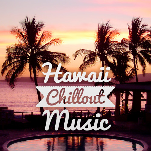 Stream Hawaii Chillout Music | Listen to Hawaii Chillout Music – Top  Tropical Music to Chill Out, Electronic Music Beats, Summer Relaxation,  Beach Party, Musica Tropical Ambient Lounge playlist online for free