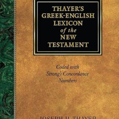 [Get] PDF 💑 Thayer's Greek-English Lexicon of the New Testament: Coded with Strong's