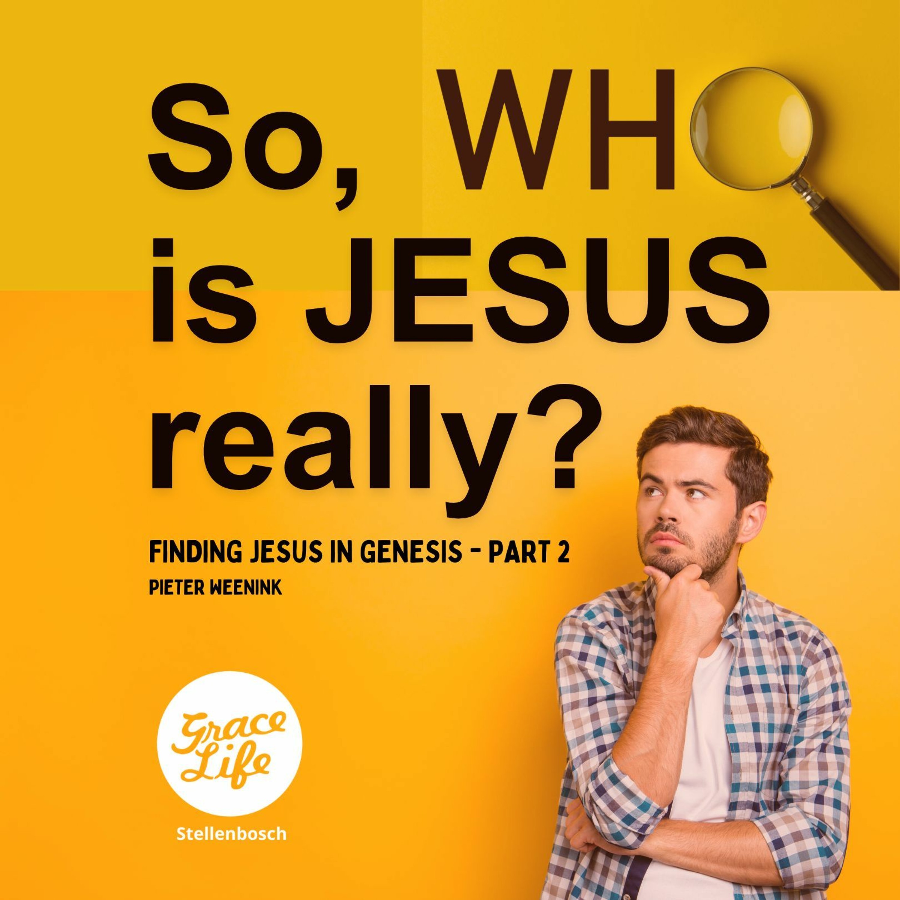 Finding Jesus In Genesis - Part 2 - Who Is Jesus Really? - Pieter Weenink(Stellenbosch)