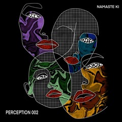 Namaste Ki - PERCEPTION 002