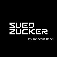 SUEDZUCKER - MY INNOCENT REBELL (Original Mix)