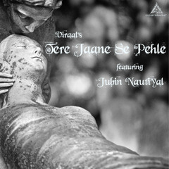 Tere Jaane Se Pehle (feat. Jubin Nautiyal)