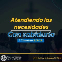 18 | David Guevara | Atendiendo las necesidades con sabiduría | 1 Timoteo 5:3-16 | 04/21/24
