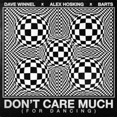 Dave Winnel x Alex Hosking x BARTS - Don't Care Much (For Dancing)