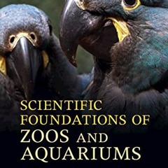 [Access] [PDF EBOOK EPUB KINDLE] Scientific Foundations of Zoos and Aquariums: Their Role in Conserv