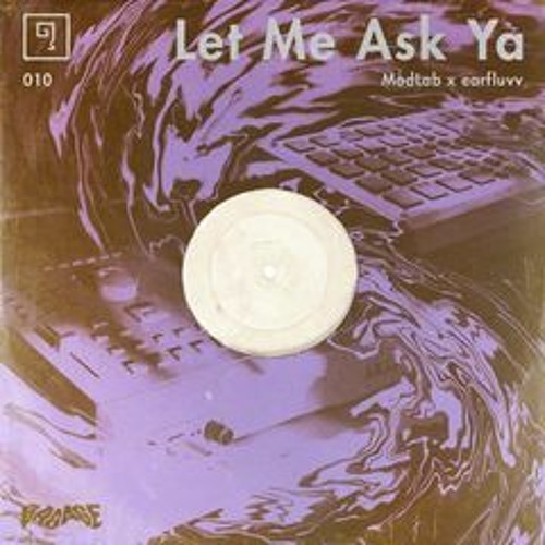 Let Me Ask Ya w/earfluvv