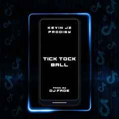 TIK TOK BALL - KEVIN JZ PRODIGY PROD. DJ FADE (2)