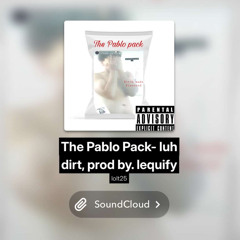 The Pablo Pack-luh dirty. prodby.lequify