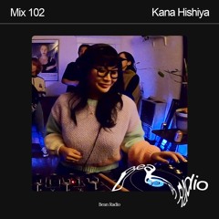 Bean Radio Mix 102: Kana Hishiya