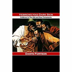 PDF ✔️ eBook Hebrews Had Dark Skin Evidence In The Old and New Testaments