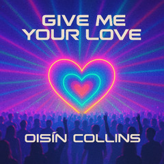 OISIN - GIVE ME YOUR LOVE