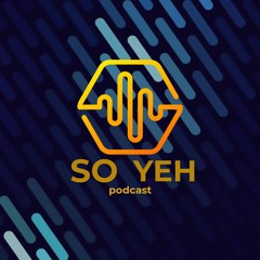 SO YEH Podcast ep1