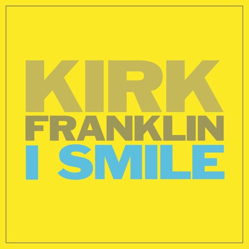 I Smile by Kirk Franklin | Free Listening on SoundCloud