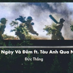Hành Khúc Ngày Và Đêm ft. Tàu Anh Qua Núi (Remix)