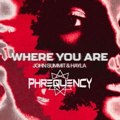 John Summit, Hayla - Where You Are (Phrequency Bootleg) [FREE DL]