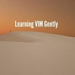 READ [EBOOK EPUB KINDLE PDF] Learning VIM gently by  Sujata Biswas &  Liza Noble 🧡