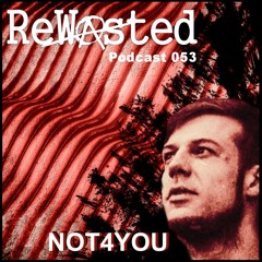 ReWasted Podcast 53 - Not4You