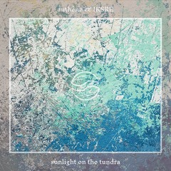 anthéne & IKSRE - sunlight on the tundra
