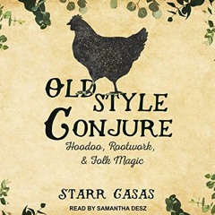 [READ] [KINDLE PDF EBOOK EPUB] Old Style Conjure: Hoodoo, Rootwork, & Folk Magic by  Starr Casas,Sam