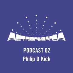 Astrophonica Podcast 02 - Philip D Kick