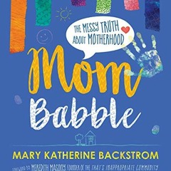 free EBOOK 📒 Mom Babble: The Messy Truth about Motherhood by  Mary Katherine Backstr