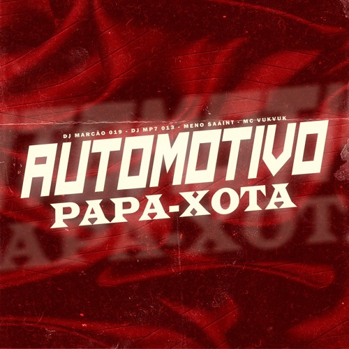 AUTOMOTIVO PAPA-XOTA - DJ Marcão 019 e DJ MP7 013 • MC Vuk Vuk e Meno Saaint.wav