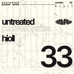 untreated: podcast no33 | Hioll