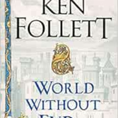 [READ] PDF 📜 World Without End: A Novel (Kingsbridge) by Ken Follett [KINDLE PDF EBO