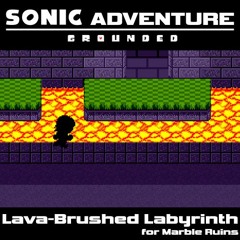 [Sonic Adventure: Grounded] Lava-Brushed Labyrinth ...for Marble Ruins